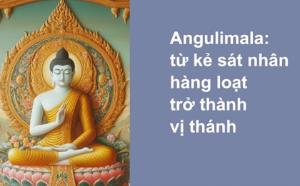 Angulimala: Từ kẻ sát nhân hàng loạt trở thành vị thánh